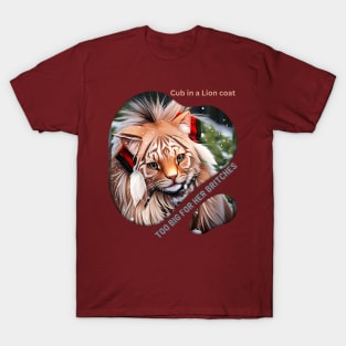 Too Big for her Britches (cub dressed in lion coat) T-Shirt